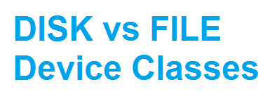 DISK vs FILE device classes